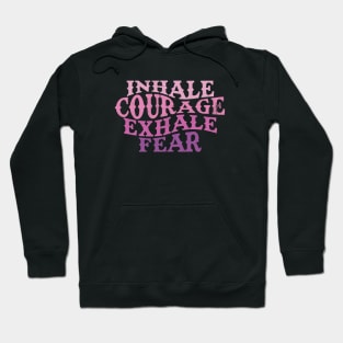 Inhale Courage, Exhale Fear Hoodie